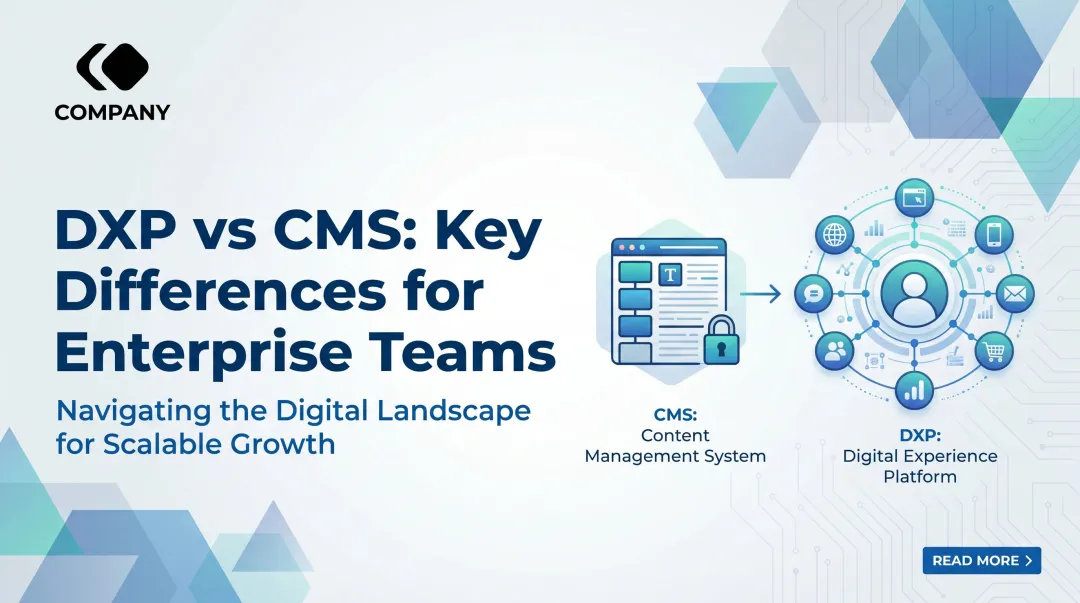 DXP vs CMS: Key Differences for Enterprise Teams