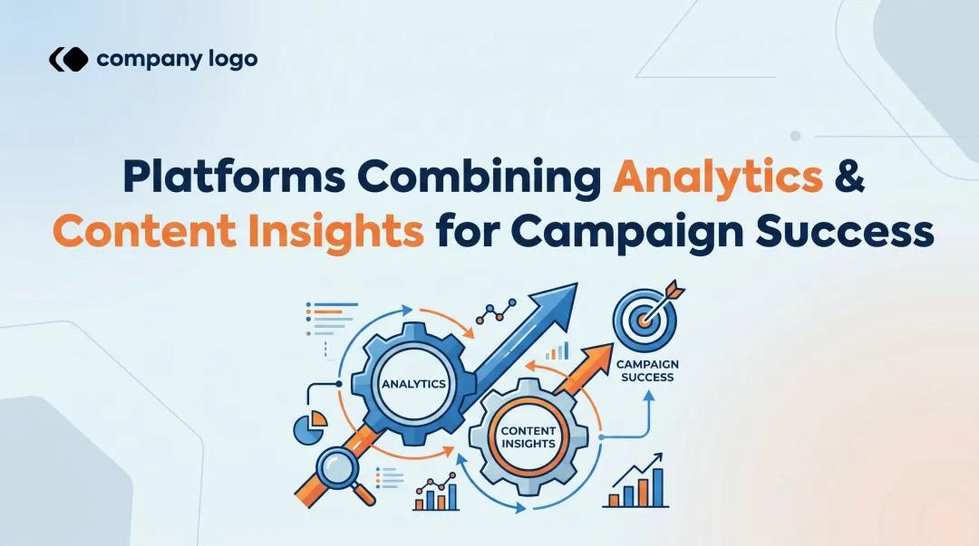 Platforms Combining Analytics & Content Insights for Campaign Success
