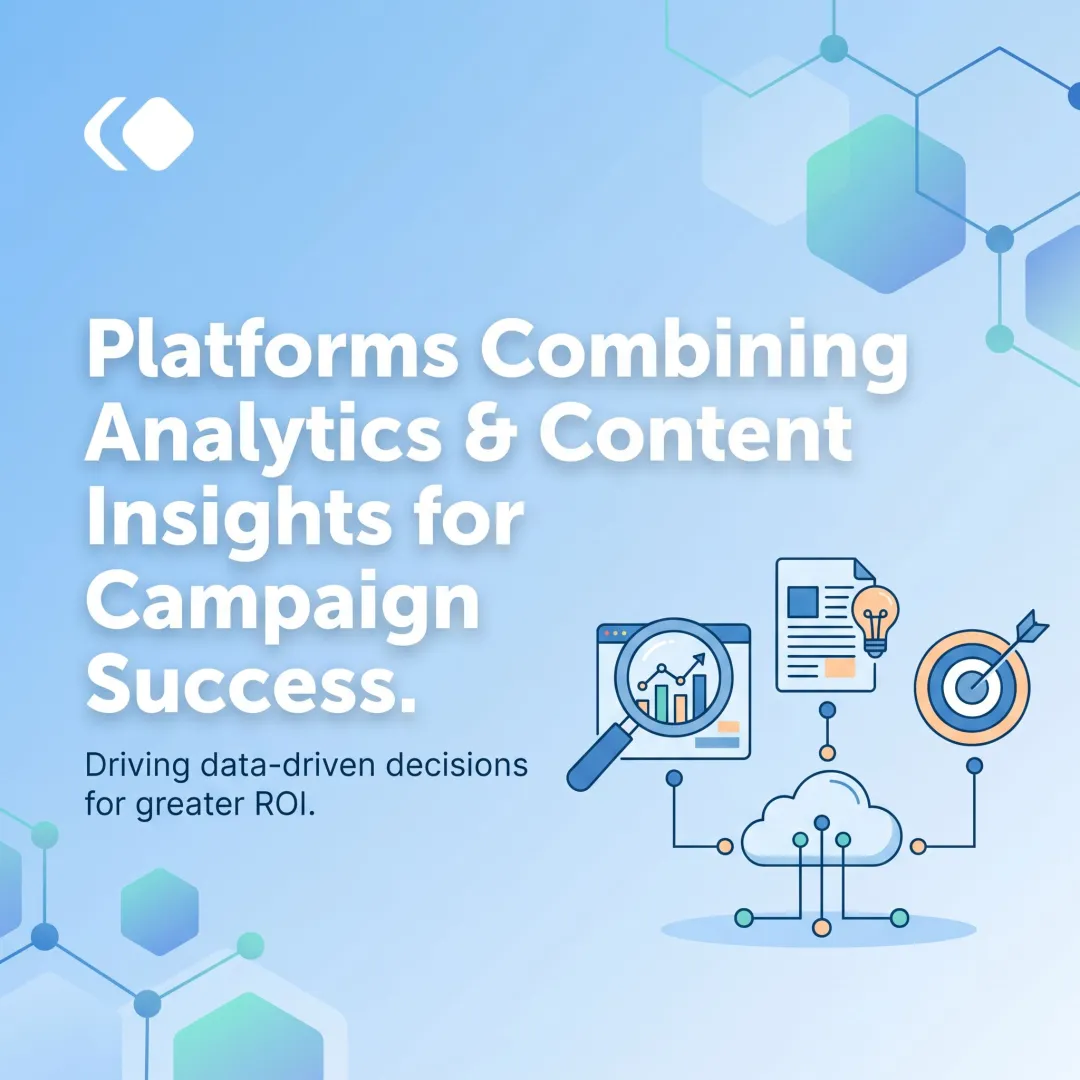 Platforms Combining Analytics & Content Insights for Campaign Success