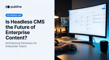 Is Headless CMS the Future of Enterprise Content?