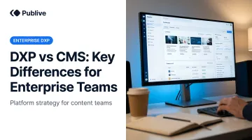 DXP vs CMS: Key Differences for Enterprise Teams