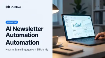 AI Newsletter Automation: How to Scale Engagement Efficiently