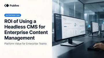 ROI of Using a Headless CMS for Enterprise Content Management