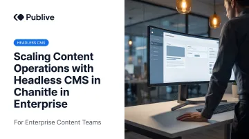 Scaling Content Operations with Headless CMS in Enterprise