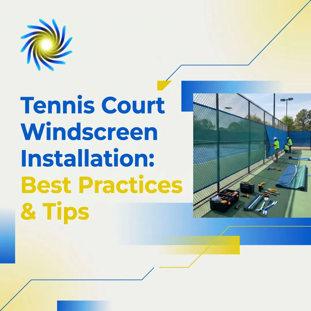 Tennis Court Windscreen Installation: Best Practices & Tips