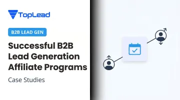 Successful B2B Lead Generation Affiliate Programs: Case Studies