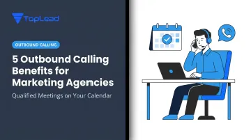 5 Outbound Calling Benefits for Marketing Agencies