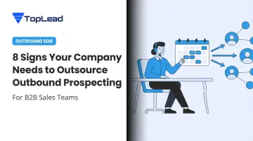 8 Signs Your Company Needs to Outsource Outbound Prospecting