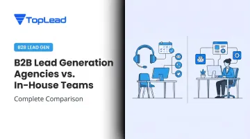 B2B Lead Generation Agencies vs. In-House Teams: Complete Comparison