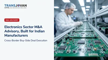 Electronics Sector M&A Advisory, Built for Indian Manufacturers