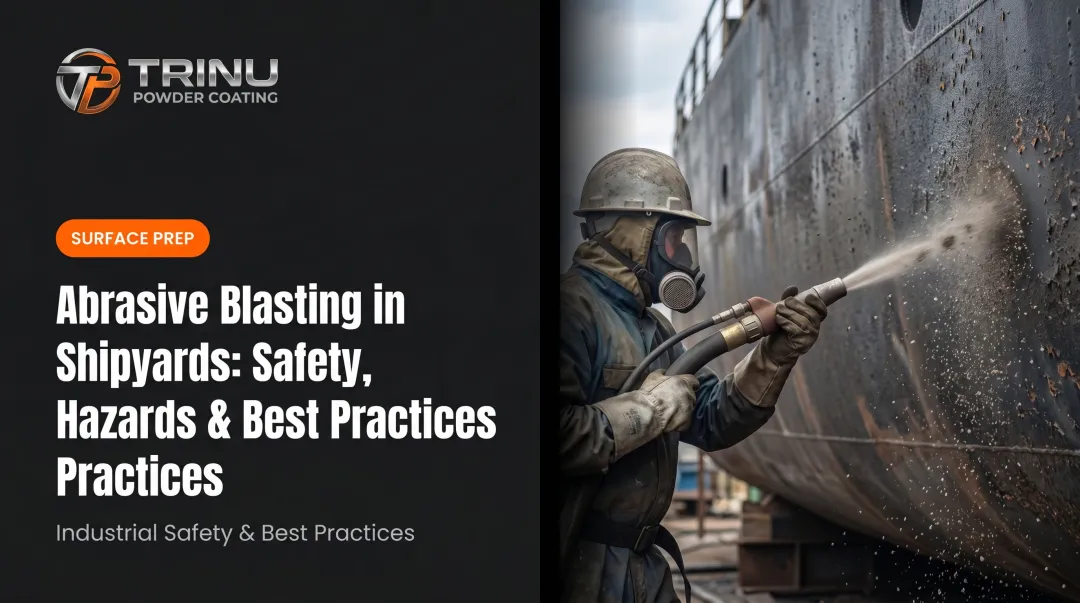 Abrasive Blasting in Shipyards: Safety, Hazards & Best Practices