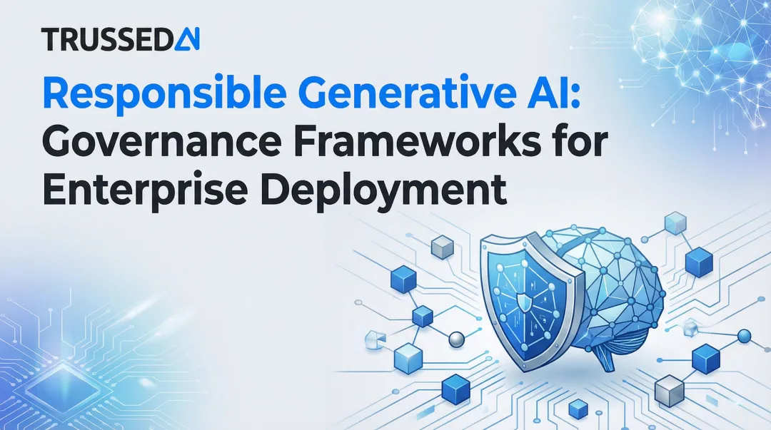 Responsible Generative AI: Governance Frameworks for Enterprise Deployment