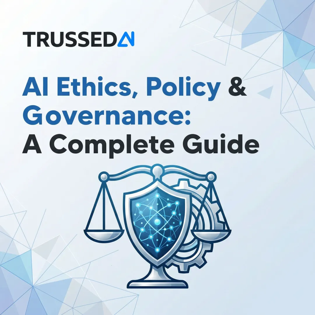 AI Ethics, Policy & Governance: A Complete Guide