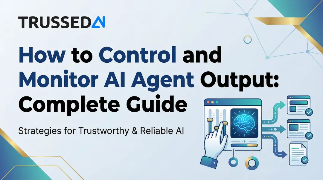 How to Control and Monitor AI Agent Output: Complete Guide