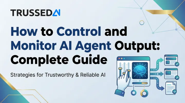 How to Control and Monitor AI Agent Output: Complete Guide
