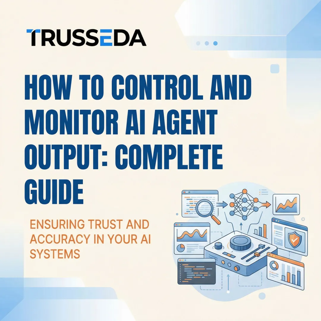How to Control and Monitor AI Agent Output: Complete Guide