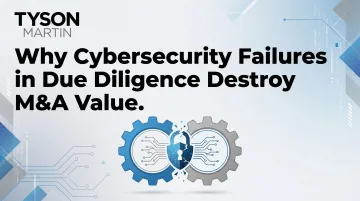 Why Cybersecurity Failures in Due Diligence Destroy M&amp;A Value