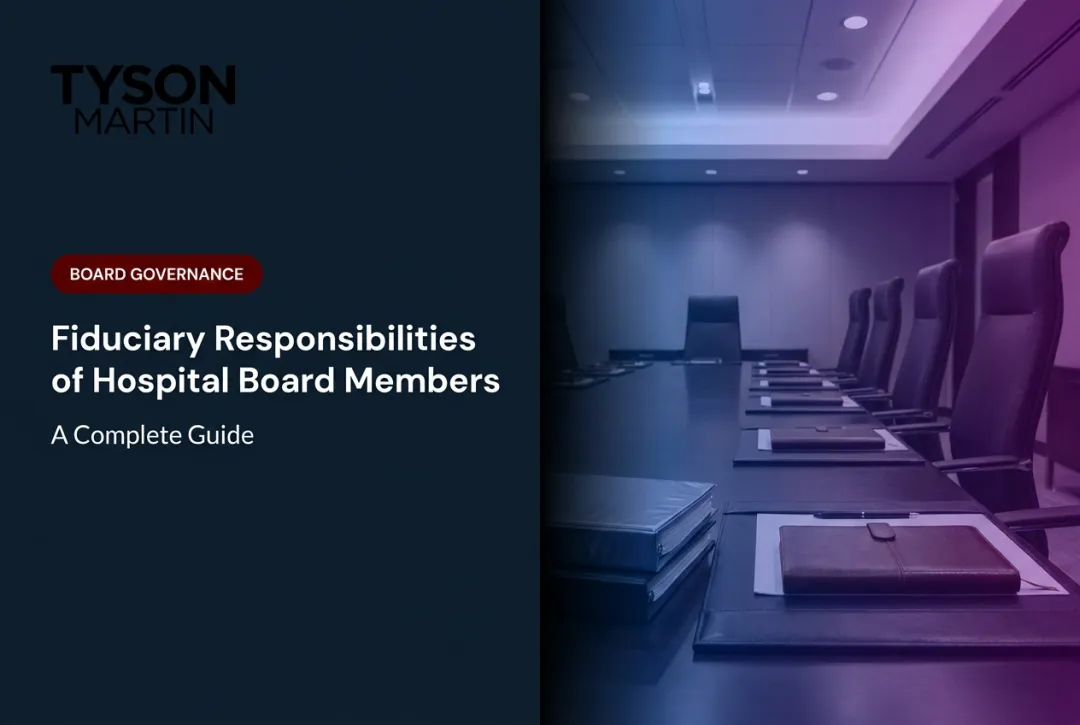 Fiduciary Responsibilities of Hospital Board Members: A Complete Guide