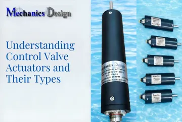 Understanding Control Valve Actuators and Their Types