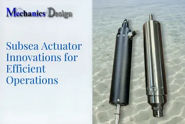 Subsea Actuator Innovations for Efficient Operations