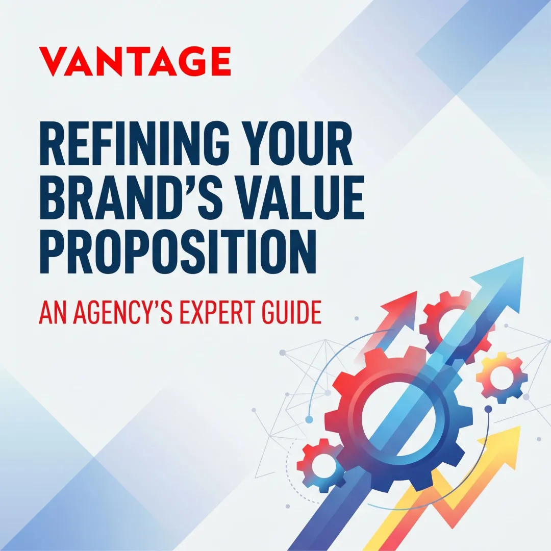 Refining Your Brand's Value Proposition: An Agency's Expert Guide