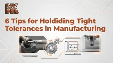 6 Tips for Holding Tight Tolerances in Manufacturing