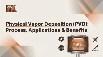 Physical Vapor Deposition (PVD): Process, Applications &amp; Benefits