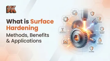 What is Surface Hardening: Methods, Benefits &amp; Applications