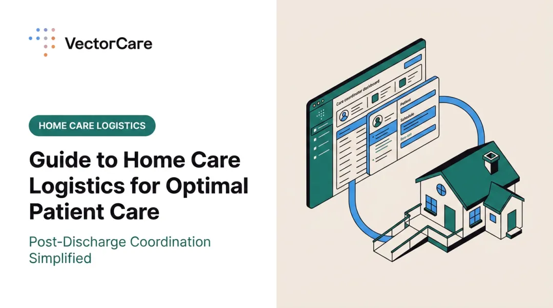 Guide to Home Care Logistics for Optimal Patient Care
