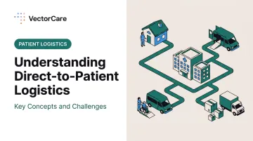 Understanding Direct-to-Patient Logistics: Key Concepts and Challenges