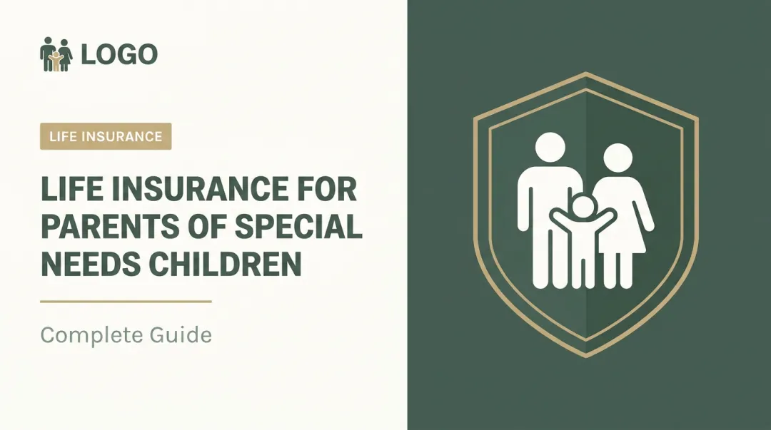 Life Insurance for Parents of Special Needs Children: Complete Guide