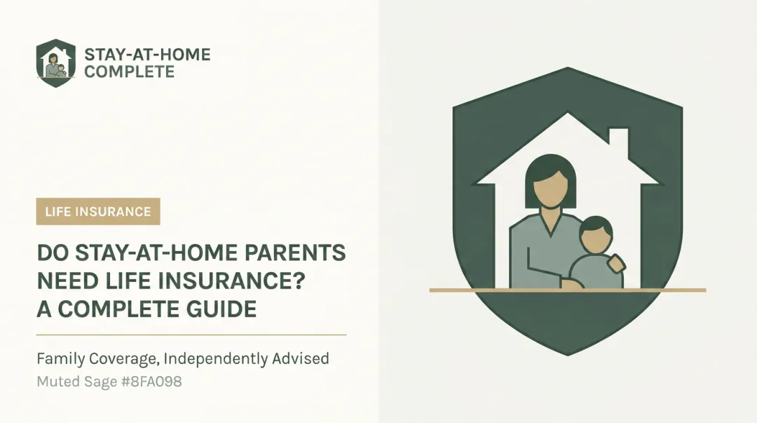 Do Stay-at-Home Parents Need Life Insurance? A Complete Guide