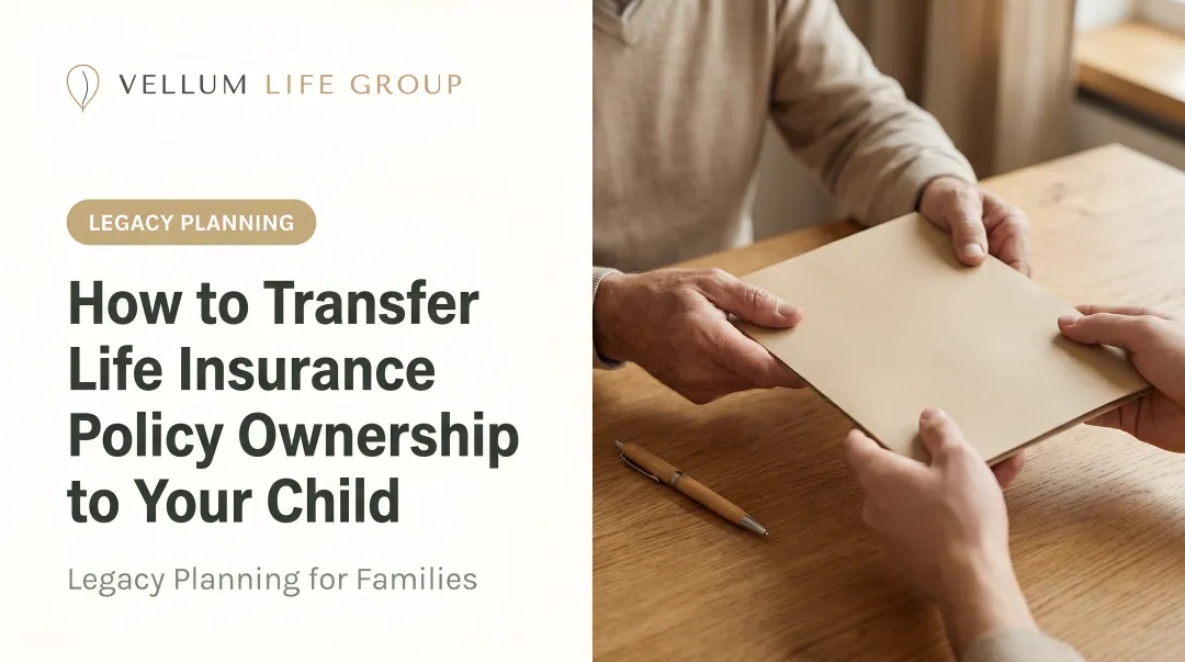How to Transfer Life Insurance Policy Ownership to Your Child