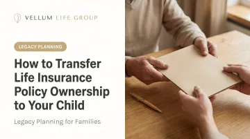 How to Transfer Life Insurance Policy Ownership to Your Child