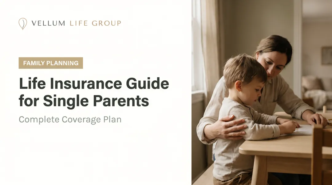 Life Insurance Guide for Single Parents: Complete Coverage Plan