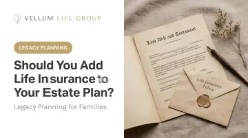 Should You Add Life Insurance to Your Estate Plan?
