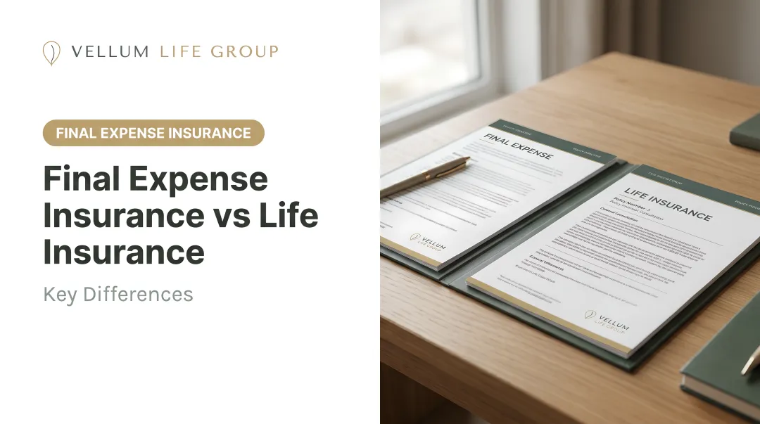 Final Expense Insurance vs Life Insurance: Key Differences