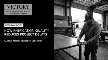 How Fabrication Quality Reduces Project Delays