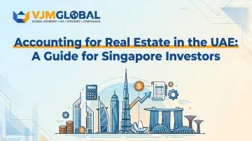 Accounting for Real Estate in the UAE: A Guide for Singapore Investors