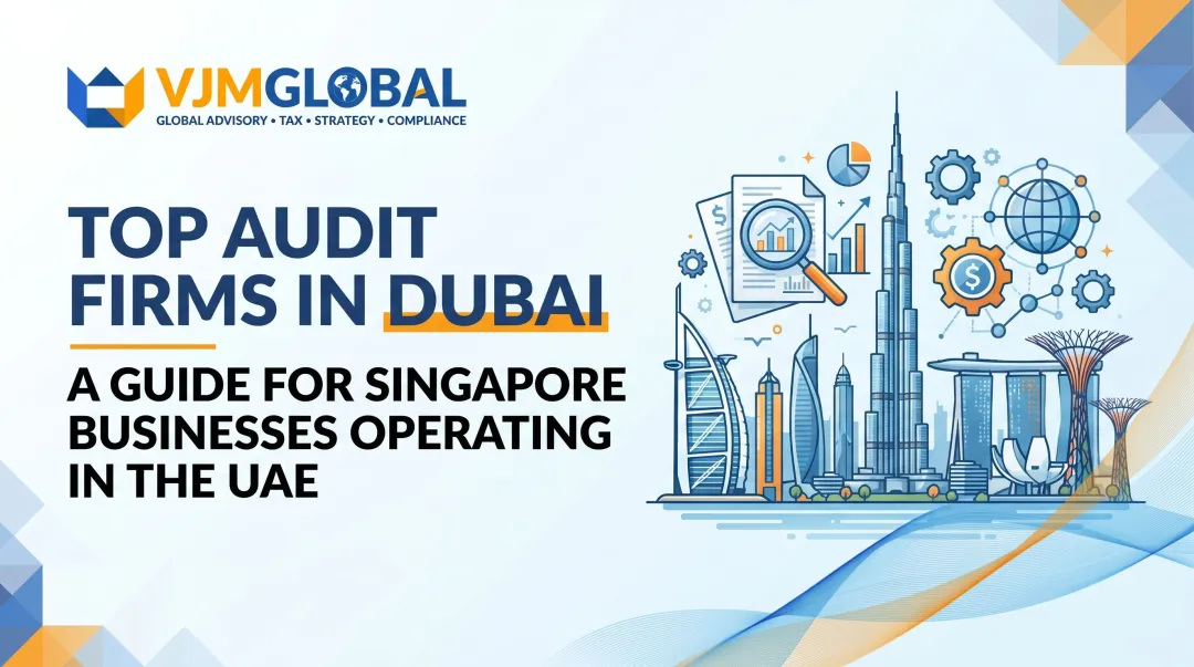 Top Audit Firms in Dubai: A Guide for Singapore Businesses Operating in the UAE