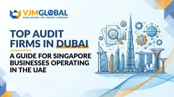 Top Audit Firms in Dubai: A Guide for Singapore Businesses Operating in the UAE