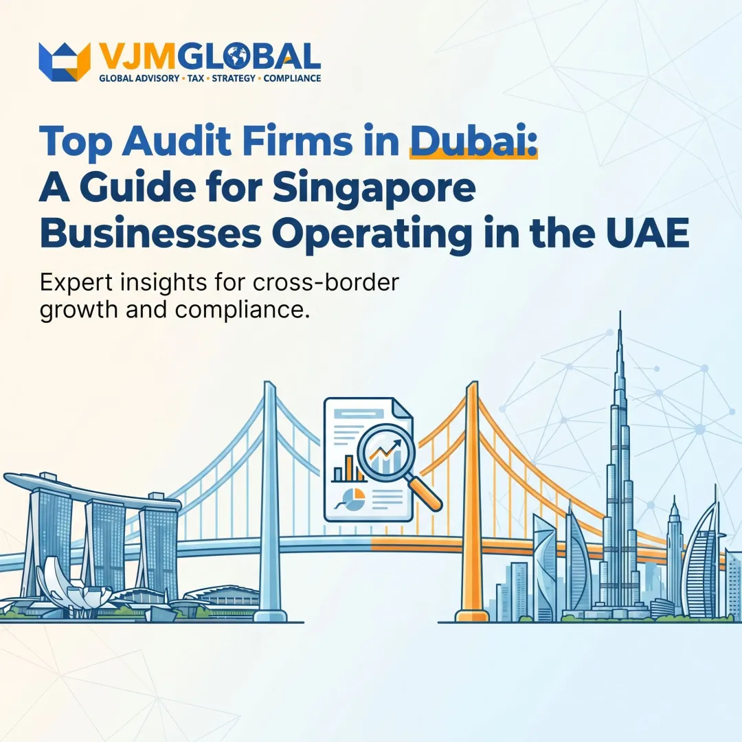 Top Audit Firms in Dubai: A Guide for Singapore Businesses Operating in the UAE