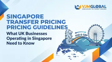 Singapore Transfer Pricing Guidelines: What UK Businesses Operating in Singapore Need to Know