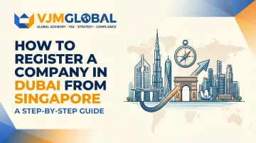 How to Register a Company in Dubai from Singapore: A Step-by-Step Guide