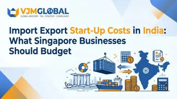 Import Export Start-Up Costs in India: What Singapore Businesses Should Budget