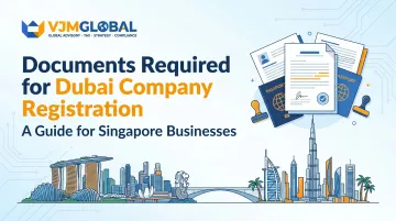 Documents Required for Dubai Company Registration: A Guide for Singapore Businesses