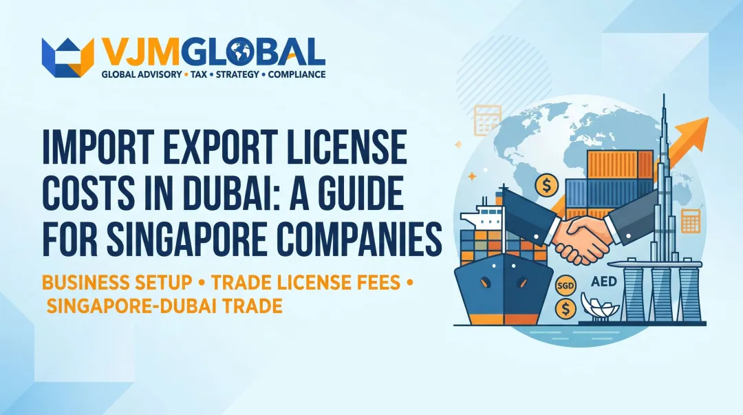 Import Export License Costs in Dubai: A Guide for Singapore Companies