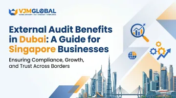 External Audit Benefits in Dubai: A Guide for Singapore Businesses