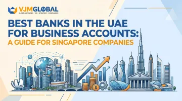 Best Banks in the UAE for Business Accounts: A Guide for Singapore Companies