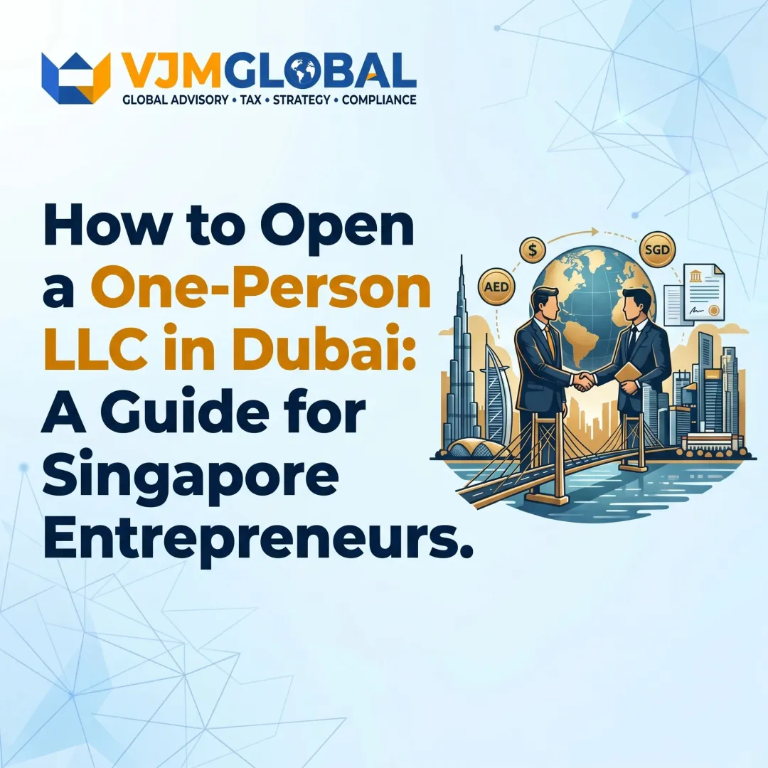 How to Open a One-Person LLC in Dubai: A Guide for Singapore Entrepreneurs